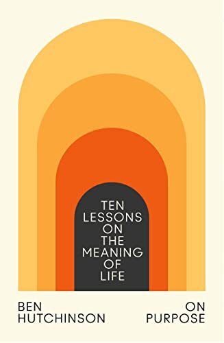 On Purpose: Ten Lessons on the Meaning of Life by Ben Hutchinson NEW - Image 8