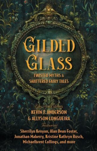 Gilded Glass : Twisted Myths and Shattered Fairy Tales by Sherrilyn Kenyon, ...