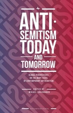 Antisemitism Today and Tomorrow: Global Perspectives on the Many Faces of Contem