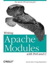 Writing Apache Modules With Perl And C: The Apache Api And M...