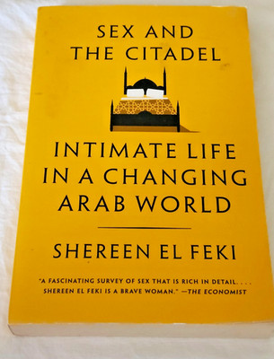 Sex and the Citadel: Intimate Life in a Changing Arab World by Shereen El Feki