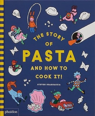 STORY OF PASTA AND HOW TO COOK IT by Steven Guarnaccia Hardback Self Help
