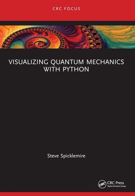 Visualizing Quantum Mechanics with Python by Steve Spicklemire Paperback Book