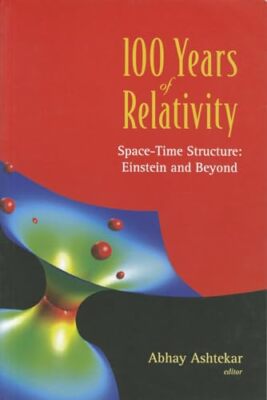 100 Years Of Relativity: Space-time Structure - Einstein And Beyond by Abhay ...