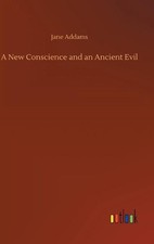 A New Conscience and an Ancient Evil by Jane Addams Hardcover Book