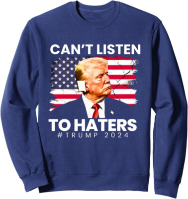 Can't Listen To Haters Trump 2024 US Flag Election Unisex Crewneck Sweatshirt