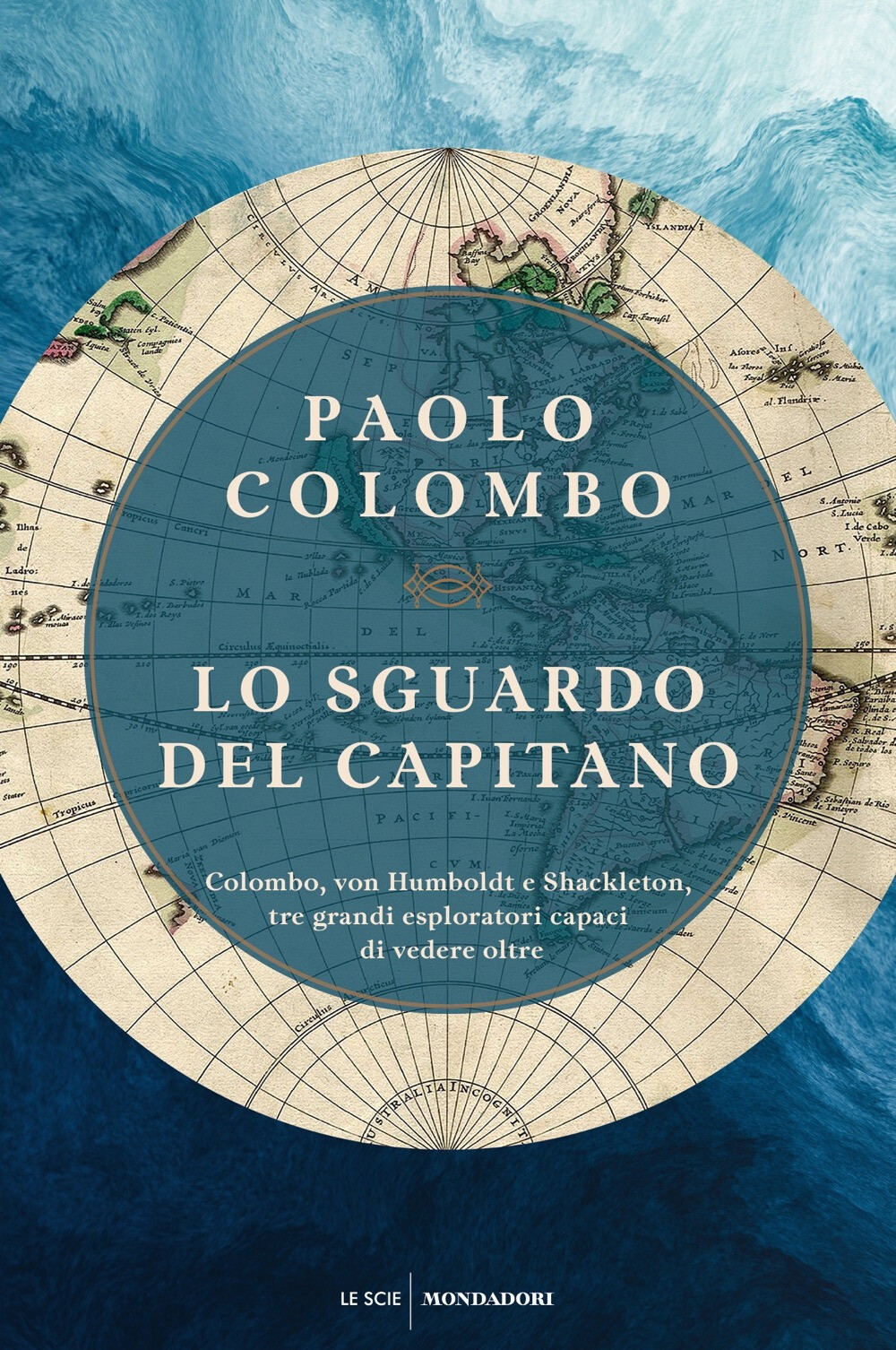 Libri Paolo Colombo - Lo Sguardo Del Capitano. Colombo, Von Humboldt E Shackleto