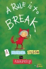 A Rule Is to Break: A Child's Guide to Anarchy by John Seven: Used
