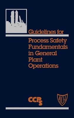 Guidelines for Process Safety Fundamentals in General Plant Operations by CCPS (