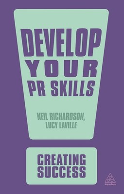 Develop Your PR Skills: Get the Competitive Edge, Think Strategically, Learn to 