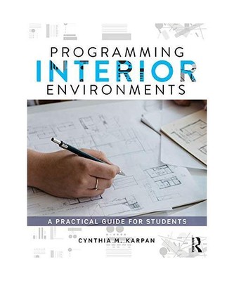 Programming Interior Environments: A Practical Guide for Students, Cynthia M. Ka