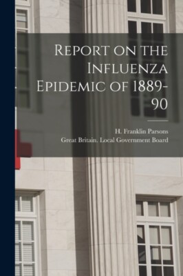 Parsons - Report on the Influenza Epidemic of 1889-90 electronic Reso - X555z