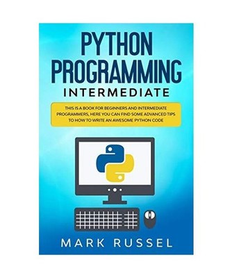 Python programming intermediate: This is a book for beginners and intermediate p