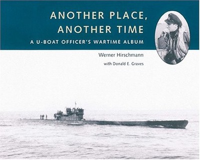 ANOTHER PLACE, ANOTHER TIME: A U-BOAT OFFICER'S WARTIME By Werner VG