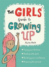 The Girls' Guide to Growing Up: the bes..., Naik, Anita