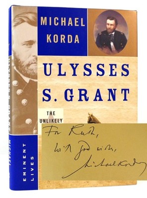 Michael Korda ULYSSES S. GRANT THE UNLIKELY HERO SIGNED  1st Edition 1st Printin