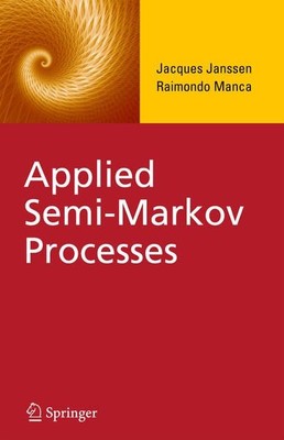 Applied Semi-Markov Processes. Janssen, Jacques and Raimondo Manca: