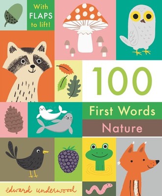 100 First Words: Nature: With Flaps to Lift - board book Underwood, Edward