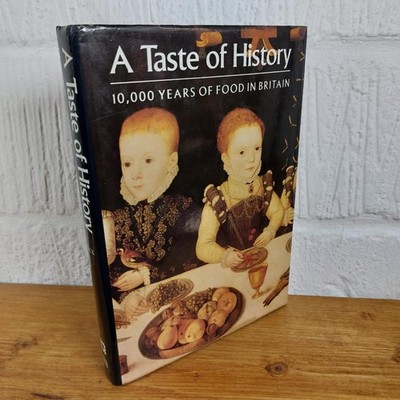 A Taste of History: 10,000 years of food in Britain   Peter Brears Hardcover