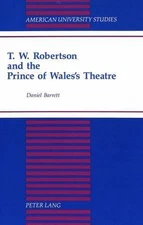 T.W. Robertson and the Prince of Wales's Theatre (American University Studies)