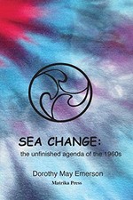 Sea Change: the unfinished agenda of the 1960s by Emerson, Dorothy May