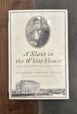 A SLAVE IN THE WHITE HOUSE Paul Jennings and the Madisons - Elizabeth Taylor HC
