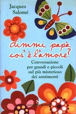 Dimmi, papà, che cos'è l'amore? - Jacques Salomé (Sonzogno Editore) [1999]