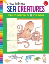 How to Draw Sea Creatures: Step-by-step instructions for 20 ocean animals Learn