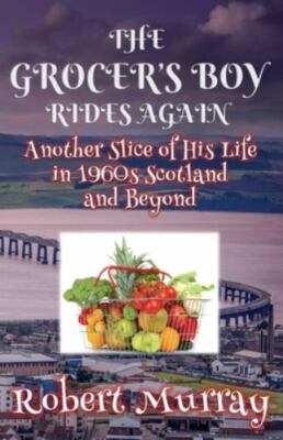 The Grocer's Boy Rides Again: Another Slice of His Life in 1960s Scotland and...