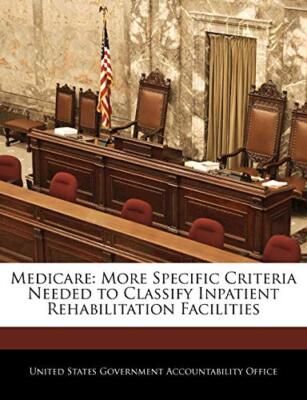 United States Govern - Medicare  More Specific Criteria Needed to Clas - X555z