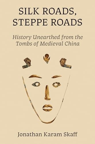 Silk Roads, Steppe Roads: History Unearthed from the Tombs of Medieval China by - Image 5