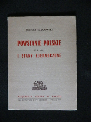 Powstanie polskie w r. 1863 i Stany Zjednoczone Juliusz szygowski
