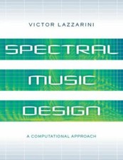 Spectral Music Design: A Computational Approach - Lazzarini, Victor