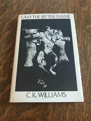 I Am the Bitter Name, C. K. Williams, Signed, Hardcover  First Edition
