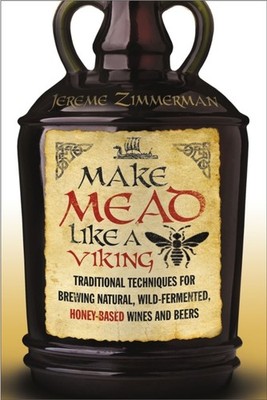 Make Mead Like a Viking: Traditional Techniques  by Jereme Zimmerman PAPERBACK