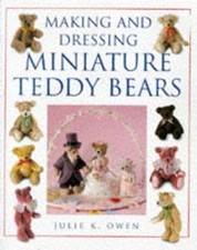 Making and Dressing Miniature Teddy Bears by Owen, Julie K. Hardback Book The