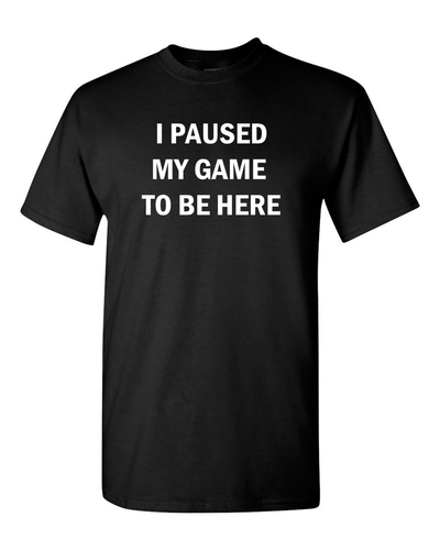 I Paused My Game to Be Here Funny Video Gamer Humor Joke for Men Women T-Shirt - Picture 2 of 6