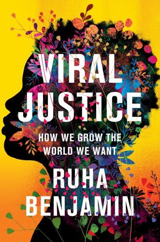 Viral Justice : How We Grow the World We Want by Ruha Benjamin (2022, Hardcover)