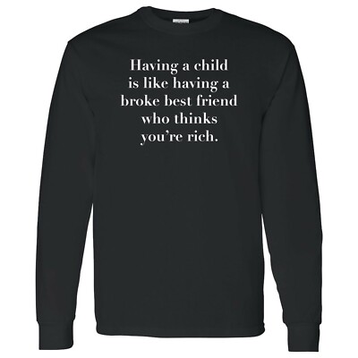 Having a Child is Like - Funny Sarcastic Parenthood Long Sleeve T Shirt