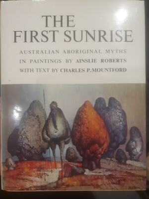 THE FIRST SUNRISE BOOK AUSTRALIAN ABORIGINAL MYTHS IN PAINTINGS, AINSLIE ROBERTS