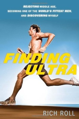 FINDING ULTRA: REJECTING MIDDLE AGE, BECOMING ONE OF THE By Rich Roll BRAND NEW