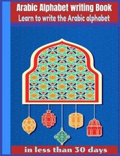 Arabic Alphabet writing Book-Learn to write the Arabic alphabet in less than 30