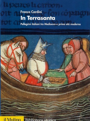 Cardini, Franco..IN TERRASANTA. ITALIENISCHE PILGER AUS DEM MITTELALTER UND FRÜHEN ALTER MOD