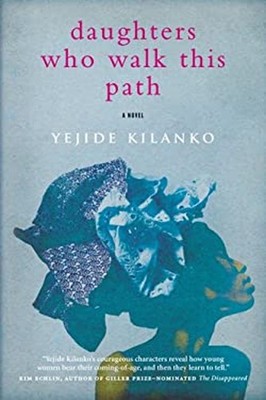 Daughters Who Walk This Path Paperback Yejide Kilanko