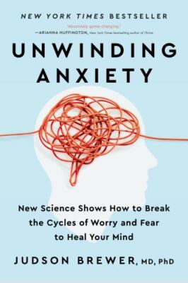 Unwinding Anxiety: New Science Shows How to Break the Cycles of Worry and - GOOD