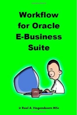 WORKFLOW FOR ORACLE E-BUSINESS SUITE By Roel Hogendoorn & Learnworks.nu *VG+*
