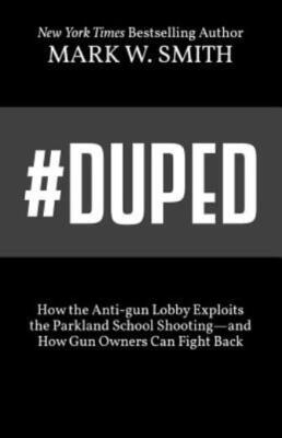 #Duped: How The Anti-Gun Lobby Exploits The Parkland School Shooting-And Ho...