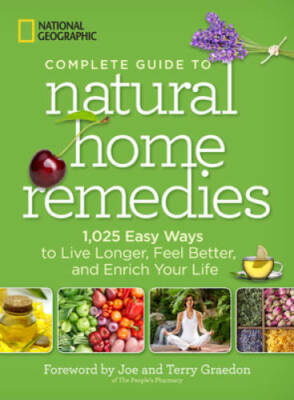 National Geographic Complete Guide to Natural Home Remedies - 1,025 Easy  - GOOD