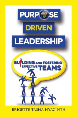 Purpose Driven Leadership: Building and Fostering Effective Team