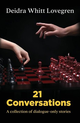 21 Conversations A Collection of Dialogue-Only Stories Deidra Whitt Lovegren